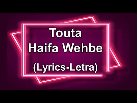 Touta-Haifa Wehbe (Lyrics-Letra)