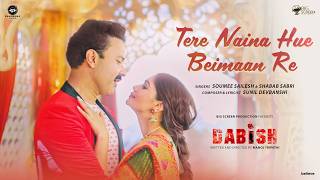 Tere Naina Hue Beimaan Re Song Dabish Shabab Sabri, Soumee Sailesh Amir Malik, Kalpana Saini