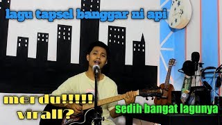 Lagu tapsel / banggar ni api / cover by / taufiq nst /