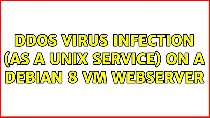 DDoS Virus infection (as a unix service) on a Debian 8 VM Webserver (5 Solutions!!)