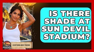 Is There Shade At Sun Devil Stadium? - Everything About Phoenix