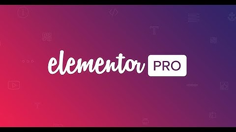Elementor pro - hướng dẫn cài đặt, import demo plugin elementor pro