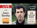 LIVE with JASON STANLEY, Author of How Fascism Works, in conversation with TIMOTHY SNYDER