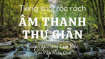 🎶  Nhạc Tiếng Suối Chảy Róc Rách | Nhạc Thư Giãn Không Lời Giúp Tập Trung Làm Việc, Học Tập Hiệu Quả