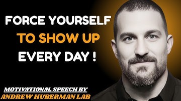 Force Yourself to Show Up Every Day | Most Powerful Speech by Dr. Andrew Huberman 🧠🔥