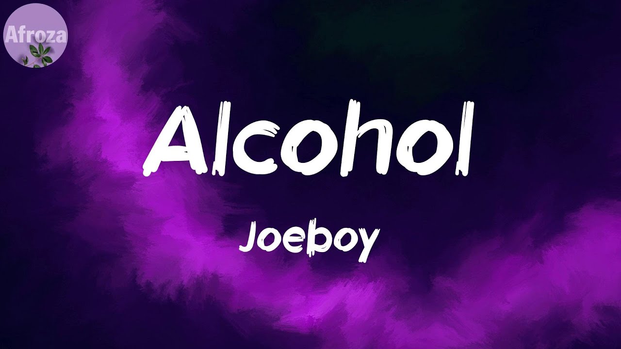 alcohol-lyrics-joeboy-youtube