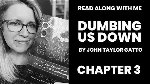 Dumbing Us Down, by John Taylor Gatto: Read Along With Me, Chapter 3