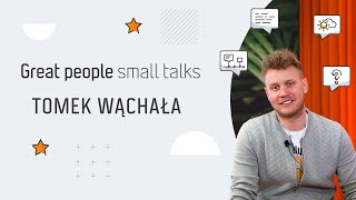 Great people, small talks z Tomkiem Wąchałą