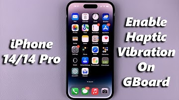 iPhone 14/14 Pro: How To Enable Haptic Vibration On Google Keyboard
