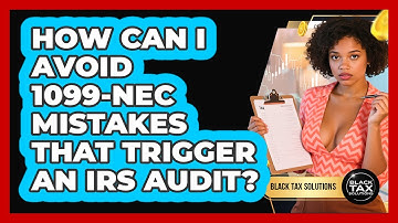 How Can I Avoid 1099-NEC Mistakes That Trigger An IRS Audit? - Black Tax Solutions