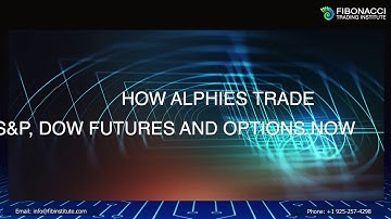 How Alphies Trade S&P, Dow Futures and Options Now | Fibonacci Trading Institute