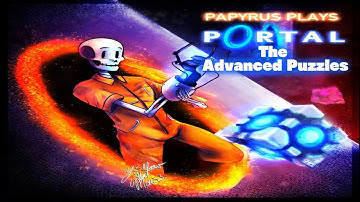 Papyrus Plays Portal:The Advanced Puzzles