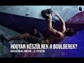 Hogyan készülnek a Boulderek? - Mászókalandok - 3. epizód