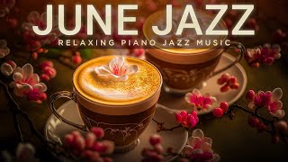 Coffee Jazz Music - Positive Morning June & Tender Piano Jazz for Start The Day, Relax, Study, Work