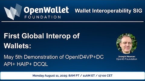 20250811 WISIG: First Global Interop of Wallets: May 5 Demonstration of OpenID4VP+DC API+ HAIP+ DCQL