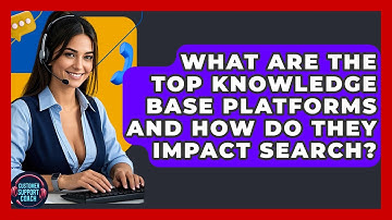 What Are The Top Knowledge Base Platforms And How Do They Impact Search? - Customer Support Coach
