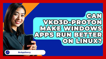Can VKD3D-Proton Make Windows Apps Run Better On Linux? - Be App Savvy
