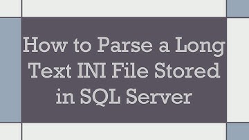 How to Parse a Long Text INI File Stored in SQL Server