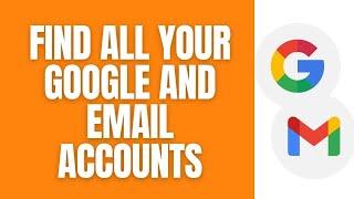 How To Find All Your (Forgotten) Google And Gmail Accounts.