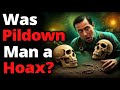 The Unsolved Case of the Piltdown Man