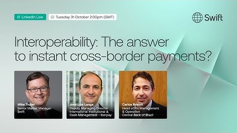 Interoperability: The answer to instant cross-border payments?