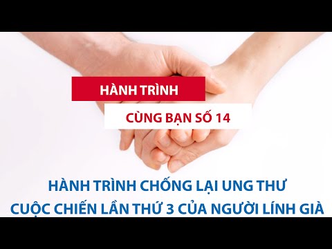 VTV2 HÀNH TRÌNH CÙNG BẠN SỐ 14: HÀNH TRÌNH CHỐNG LẠI UNG THƯ - CUỘC CHIẾN LẦN 3 CỦA NGƯỜI LÍNH GIÀ