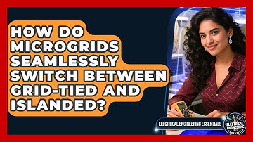 How Do Microgrids Seamlessly Switch Between Grid-tied And Islanded?
