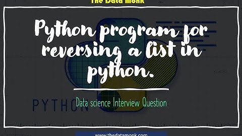 Reverse a given list in Python | Part 26 | Code in Python for Data Science Interview | The Data Monk