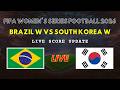 Brazil vs South Korea Live Scores | FIFA Women's Series Football 2026