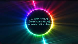 Gumisirizaho kakye gospel song  by Arise and shine choir(dj onny pro)