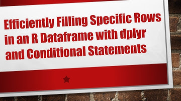 Efficiently Filling Specific Rows in an R Dataframe with dplyr and Conditional Statements