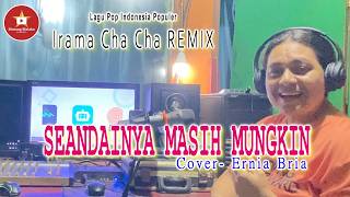 Irama Pop Remix || SEANDAINYA MASIH MUNGKIN || Cover || ERNIA BRIA || BINTANG MALAKA Chanell (BMC)