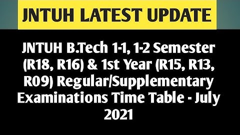 JNTUH B.Tech 1-1,1-2 Semester (R18, R16)& 1st Year (R15, R13, R09) Reg/Suppy Exams Time Table - 2021