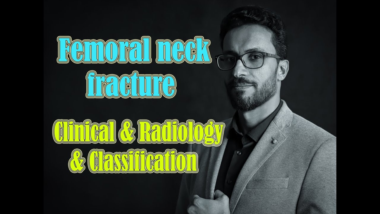04 Neck of femur: Clinical & Radiology & Classification