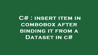 C# : insert item in combobox after binding it from a Dataset in c#
