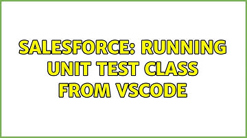 Salesforce: Running unit test class from VSCode