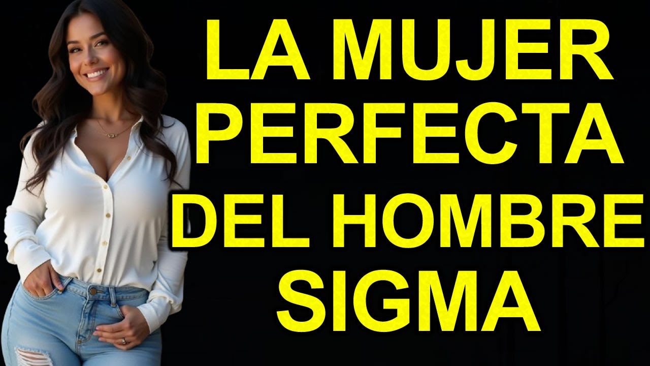 La Mujer Perfecta Para Los Hombres Sigma | Masculinidad De Sigma Male