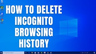 How to Delete  Incognito Browsing History on Windows 10 (Google Chrome, Firefox, Internet Explorer) screenshot 3