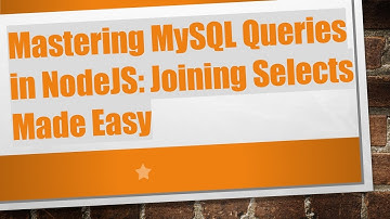 Mastering MySQL Queries in NodeJS: Joining Selects Made Easy