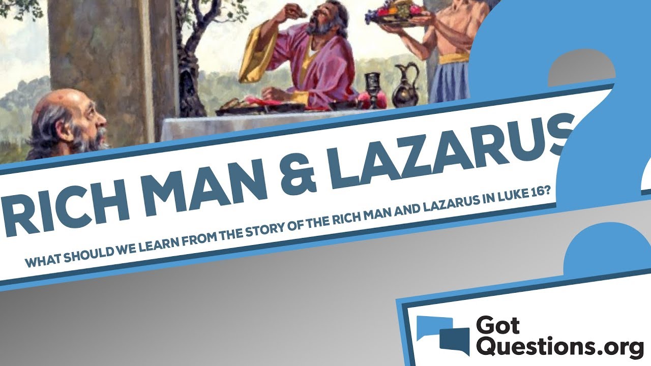 What Should We Learn From The Story Of The Rich Man And Lazarus In Luke 16 Gotquestions Org