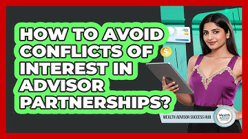 How To Avoid Conflicts Of Interest In Advisor Partnerships?
