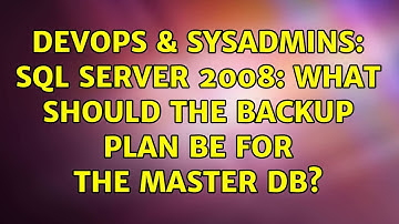 DevOps & SysAdmins: sql server 2008: what should the backup plan be for the master db?