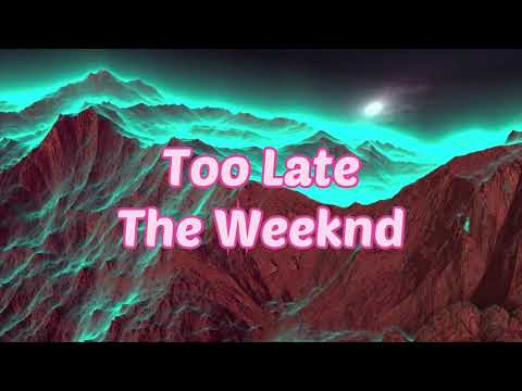 The Weeknd - Too Late (#Lyrics, #текст песни, #караоке)