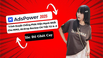 AdsPower 2025 | Trình Duyệt Chống Phát Hiện Mạnh Nhất Cho MMO, Airdrop Review Chi Tiết Từ A–Z