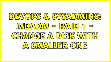 DevOps & SysAdmins: MDADM - Raid 1 - Change a disk with a smaller one