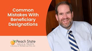 Common Mistakes With Beneficiary Designations | Estate Planning Georgia