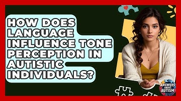 How Does Language Influence Tone Perception In Autistic Individuals? - Answers About Autism