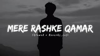 🎵 Mere Rashke Qamar - Lofi Flip | (Slowed + Reverb) | Chill Mix Mere Rashke Qamar Lofi Version.