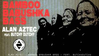 Alan Aztec - Bamboo Babushka Bass (feat. ButchyDutchy)