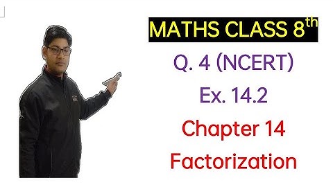 Factorisation Class 8 Chapter 14 Exercise 14.2 Q.4 complete NCERT